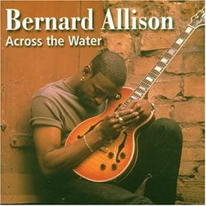 Bernard Allison - Across the Water - Zortam Music