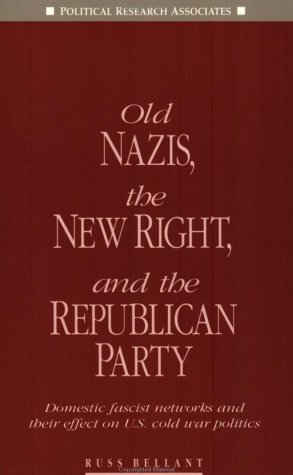 Old Nazis, the New Right, and the Republican Party: Domestic Fascist Networks and U.S. Cold War