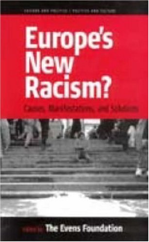 Europe\'s New Racism: Causes, Manifestations, and Solutions (Culture and Politics/Politics and Culture)