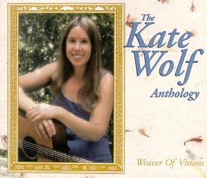 kate wolf - Weaver Of Visions: The Kate Wolf Anthology - Zortam Music