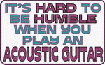 It's Hard to be Humble When you play an ACOUSTIC GUITAR Apron