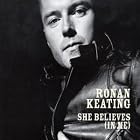 She Believes (In Me), Pt. 1 by  Ronan Keating 