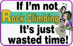 If I'm not Rock Climbing it's Just Wasted Time 11 oz. White Mug