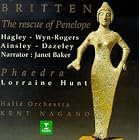Britten - The Rescue of Penelope Hagley, Ainsley, Wyn-Rogers, J. Baker ~ Phaedra L. Hunt;... by  Benjamin Britten, Hall� Orchestra, Kent Nagano, Janet Baker, and Lorrain Hunt 