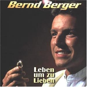 Bernd Berger - Leben Um zu Lieben - Zortam Music
