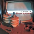 Experiment Zero by Man Or Astro-Man?