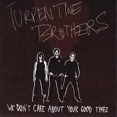 Turpentine Brothers - We Don't Care About Your Good Times Album Cover