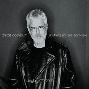Bruce Cockburn - Anything Anytime Anywhere: Singles 1979-2002 - Zortam Music