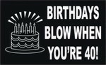 BIRTHDAYS BLOW WHEN YOU'RE 40! 11 oz. White Mug