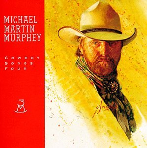 Michael Martin Murphey - Cowboy Songs Four - Zortam Music