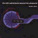 The Orb's Adventures Beyond The Ultraworld by The Orb