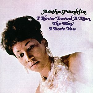 Aretha Franklin - I Never Loved a Man the Way I Love You/Including Respect - Zortam Music