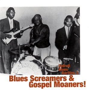 Detroit Blues Rarities, Vol. 3: Blues Screamers & Gospel Moaners