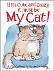 If It's Cute and Crazy, It Must Be My Cat