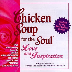 Chicken Soup For The Soul: Love And Inspiration - Songs Of Romance To Open The Heart And Rekindle The Spirit