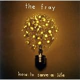 The Fray - How To Save A Life