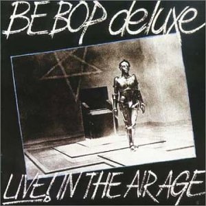 Be Bop Deluxe - Live! In the Air Age - Zortam Music