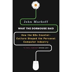 What the Dormouse Said: How the Sixties Counterculture Shaped the Personal Computer Industry
