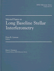 Selected Papers on Long Baseline Stellar Interferometry (Spie Milestone Series, Vol Ms 139)