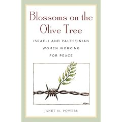 Blossoms on the Olive Tree: Israeli and Palestinian Women Working for Peace