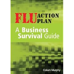 Flu Action Plan: A Business Survival Guide (Paperback) 
by Colum Murphy (Author)