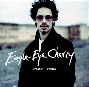Eagle Eye Cherry - Present Future - Zortam Music