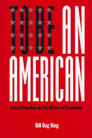 To Be an American: Cultural Pluralism and the Rhetoric of Assimilation (Critical America Series)