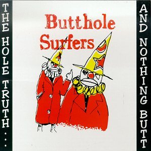 Butthole Surfers - The Hole Truth... and Nothing Butt - Zortam Music