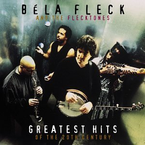 Bela Fleck And The Flecktones - Bela Fleck & The Flecktones - Greatest Hits Of The 20th Century - Zortam Music