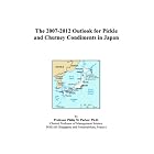 The 2007-2012 Outlook for Pickle and Chutney Condiments in Japan by  Philip M. Parker