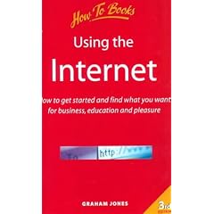 Using the Internet: How to Get Started and Find What You Want for Business, Education and Pleasure (How to books. Computer basics)
