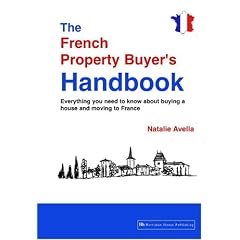 The French Property Buyer's Handbook: Everything you need to know about buying a house and moving to France