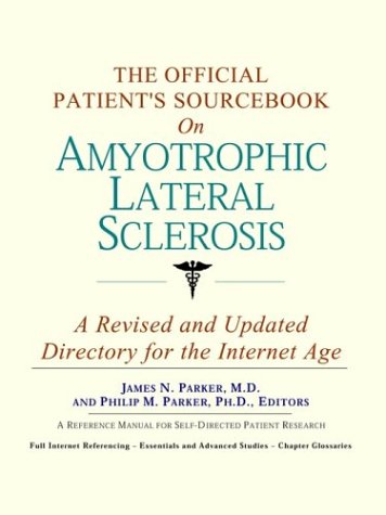 The Official Patient's Sourcebook on Amyotrophic Lateral Sclerosis: A Revised and Updated Directory for the Internet Age