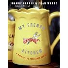 My French Kitchen: A Book of 120 Treasured Recipes by  Joanne Harris and Fran Warde
