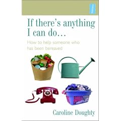If There's Anything I Can Do...: How to Help Someone Who Has Been Bereaved