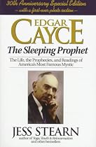 Edgar Cayce: Sleeping Prophet - The Life, the Prophecies and Readings of America's Most Famous Mystic