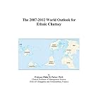 The 2007-2012 World Outlook for Ethnic Chutney by  Philip M. Parker