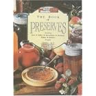 The Book of Preserves: Including Jams, Jellies, Marmalades, Chutneys, Pickles, Relishes... by 