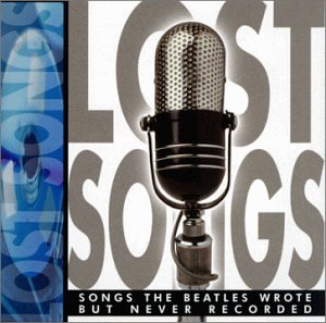 Lost Songs: Songs the Beatles Wrote But Never Recorded