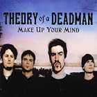 Make Up Your Mind by  Theory of a Deadman 
