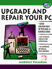 Upgrade and Repair Your PC (Save a Bundle Series)