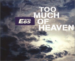 Eiffel 65 - TOO MUCH OF HEAVEN - Zortam Music