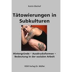 Tätowierungen in Subkulturen. Hintergründe. Ausdrucksformer. Bedeutung in der sozialen Arbeit (Broschiert)