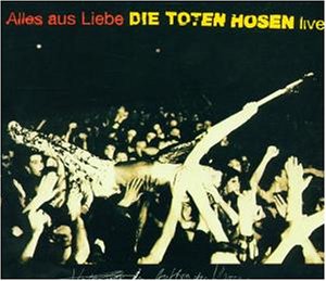 Die Toten Hosen - Alles aus Liebe - Live - Zortam Music