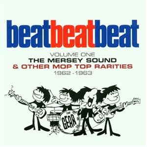 Beat, Beat, Beat, Vol. 1: The Mersey Sound and Other Mop Top Rarities 1962-1963