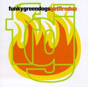 Funky Green Dogs - Fired Up! - Zortam Music