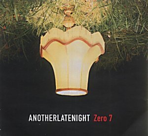 Zero 7 - Another Late Night - Zero 7 - Zortam Music