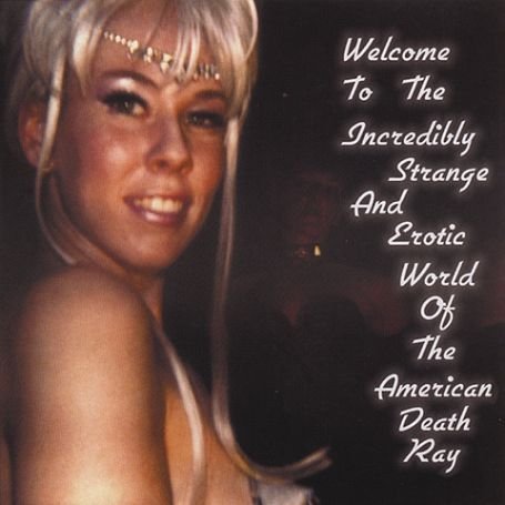 Welcome to the Strange and Erotic World of the American Death Ray
