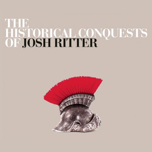 Josh Ritter - The Historical Conquests of Josh Ritter Josh Ritter - The Historical Conquests of Josh Ritter