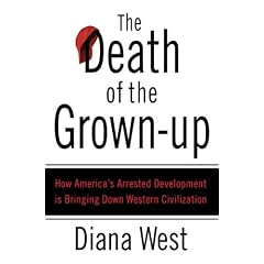 The death of the grown-up: how america's arrested development is bringing down western civilization